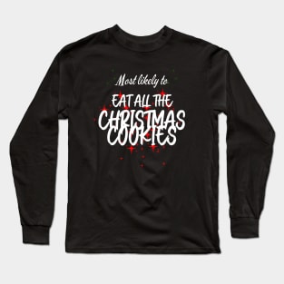 Most Likely to Eat All The Christmas Cookies Long Sleeve T-Shirt